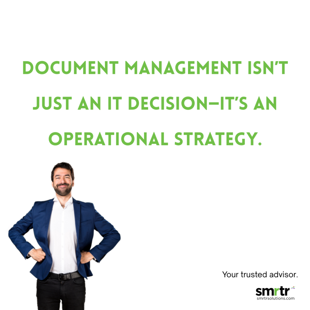 document management isn't just an IT decision - it'[s an operational strategy